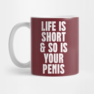 Life Is Short & So Is Your Penis  - Humorous Typography Design Mug